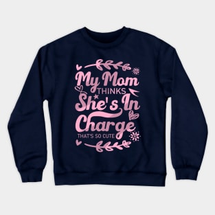 My Mom Thinks She's In Charge That's So Cute From Mom to Great Daughter Crewneck Sweatshirt